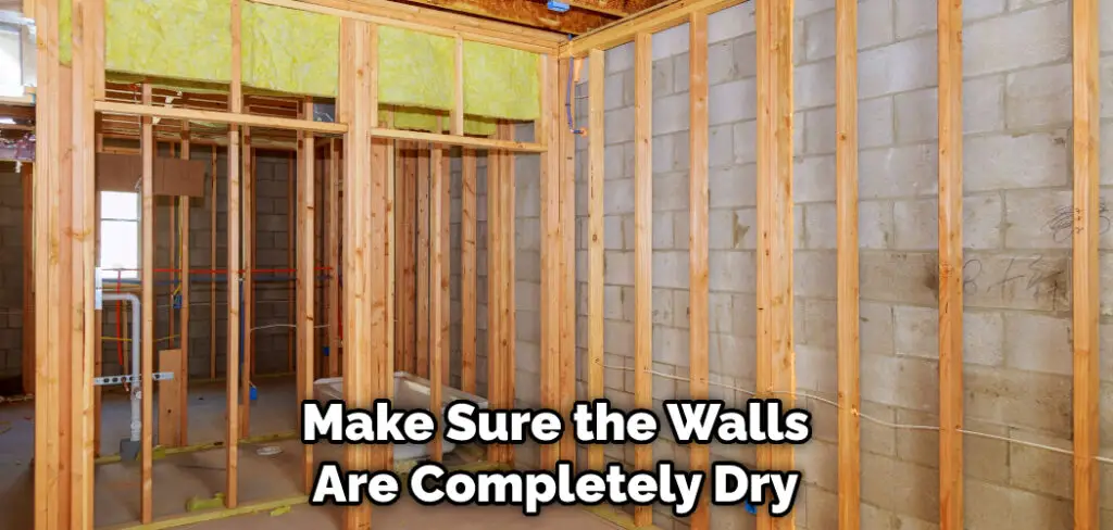 Make Sure the Walls Are Completely Dry