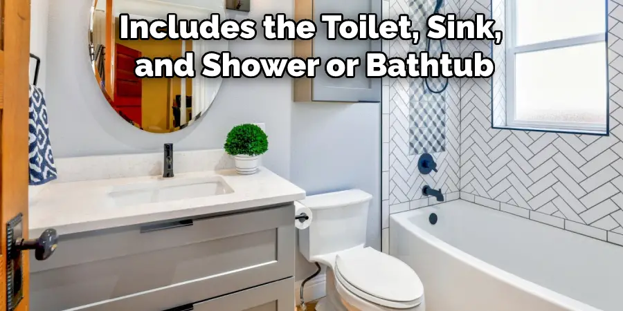 Includes the Toilet, Sink, and Shower or Bathtub