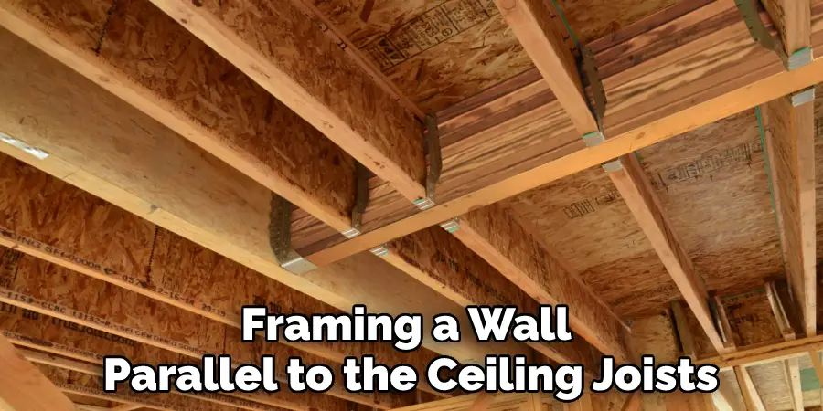 Framing a Wall Parallel to the Ceiling Joists