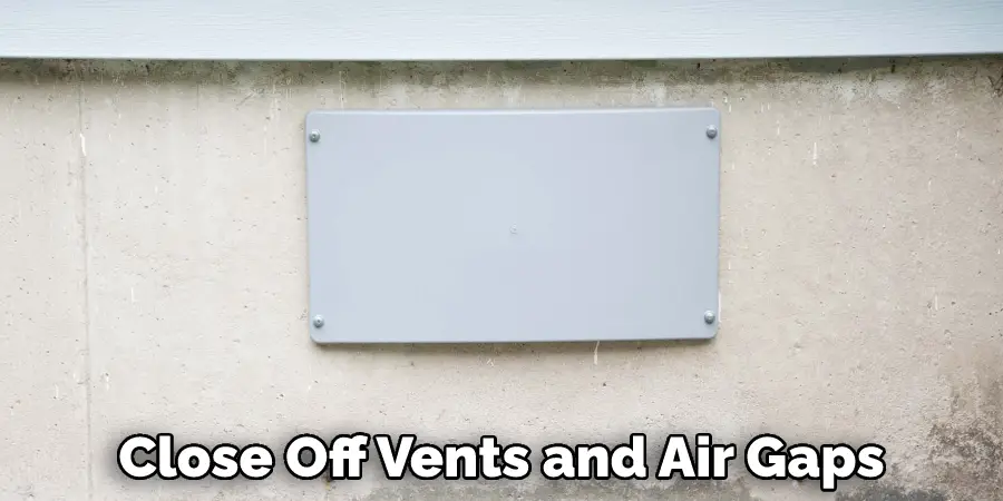 Close Off Vents and Air Gaps