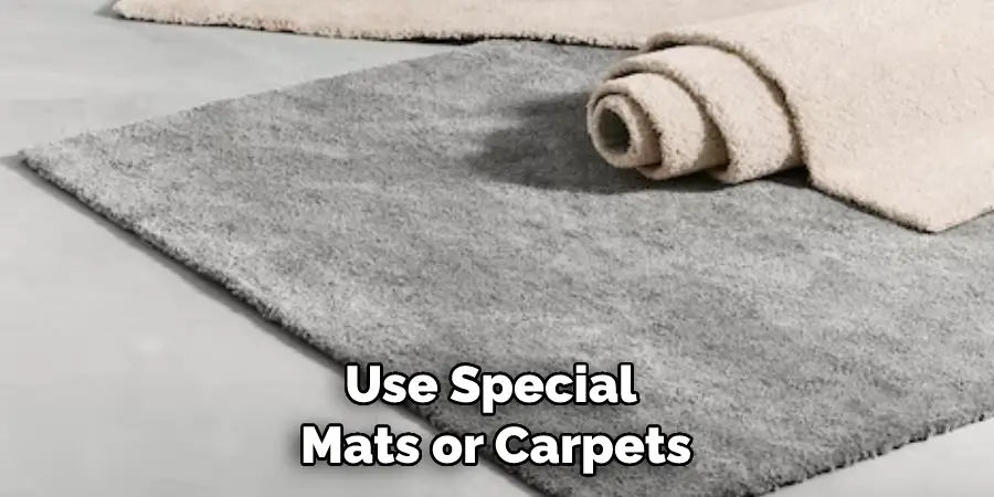 Use Special Mats or Carpets