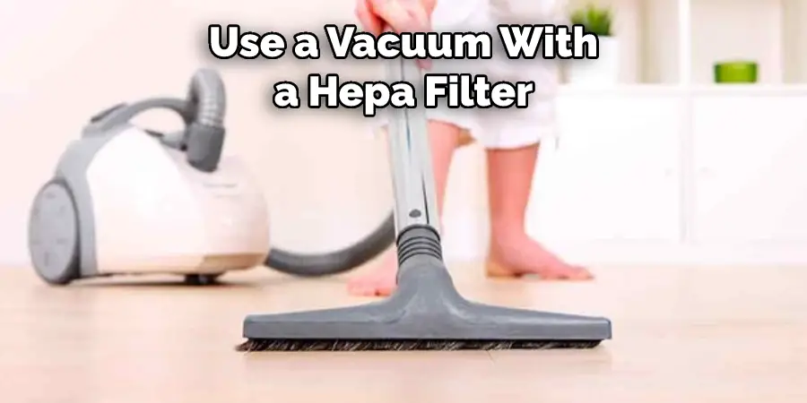Use a Vacuum With a Hepa Filter