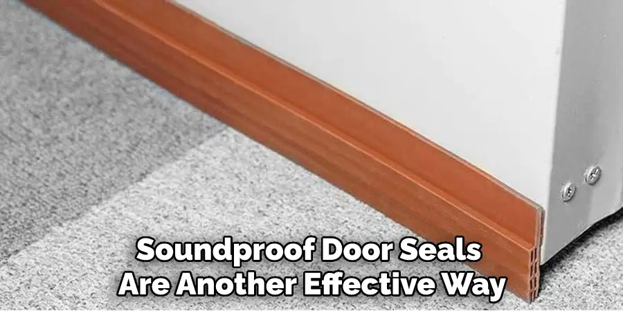 Soundproof Door Seals Are Another Effective Way