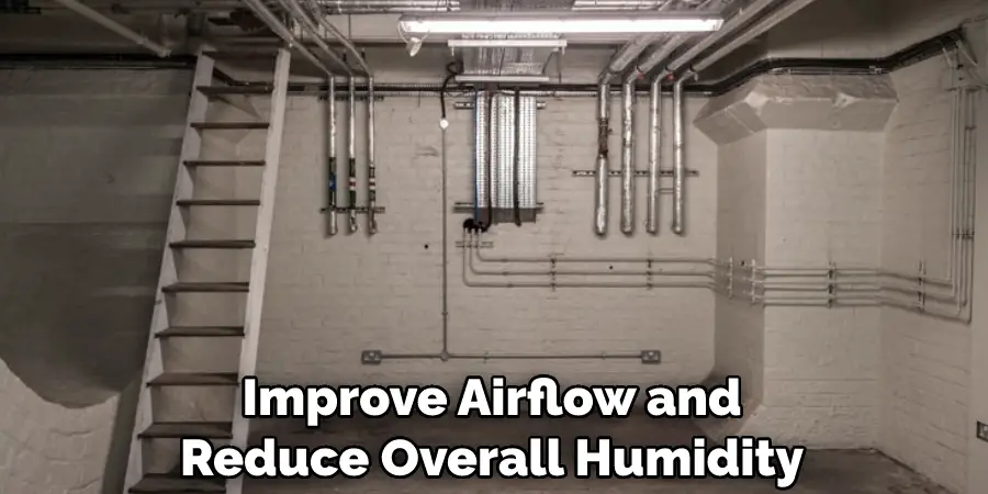 Improve Airflow and Reduce Overall Humidity