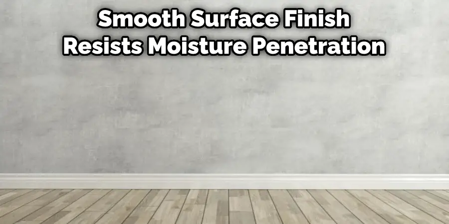 Smooth Surface Finish Resists Moisture Penetration