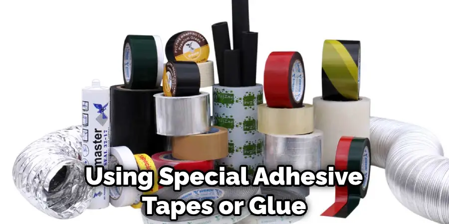 Using Special Adhesive Tapes or Glue