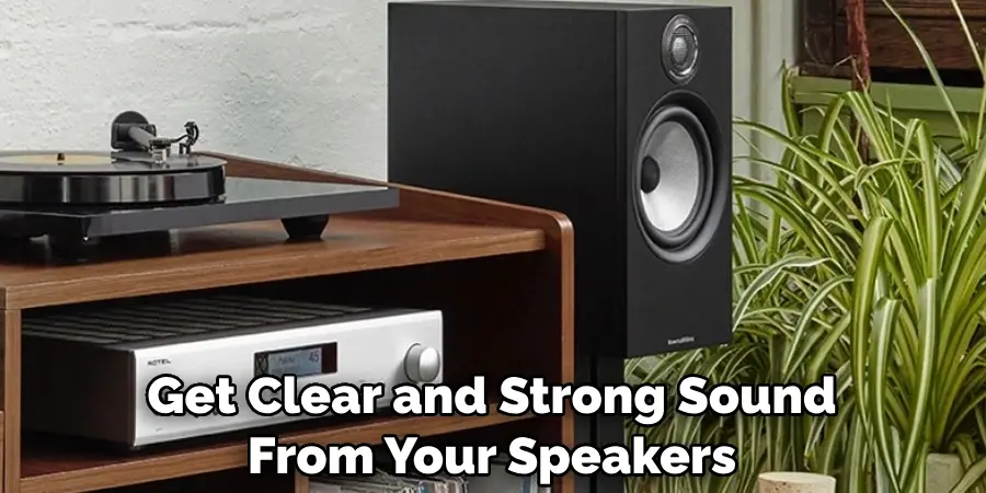 Get Clear and Strong Sound From Your Speakers