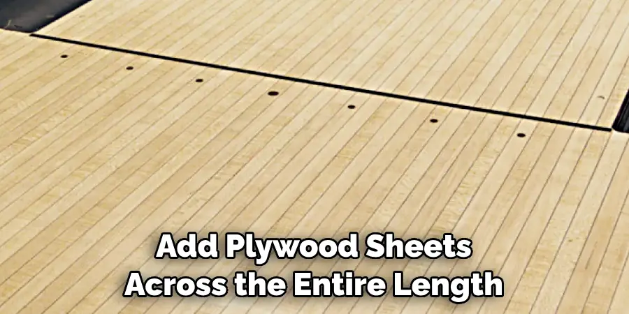 Add Plywood Sheets Across the Entire Length