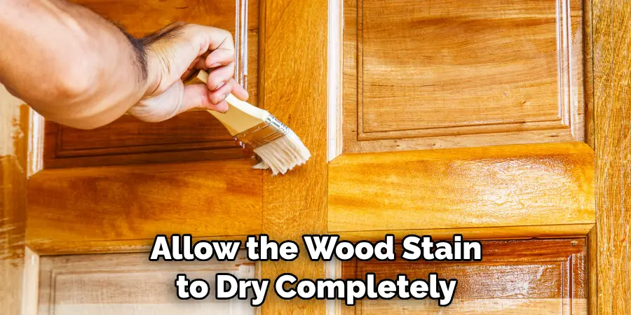 Allow the Wood Stain to Dry Completely