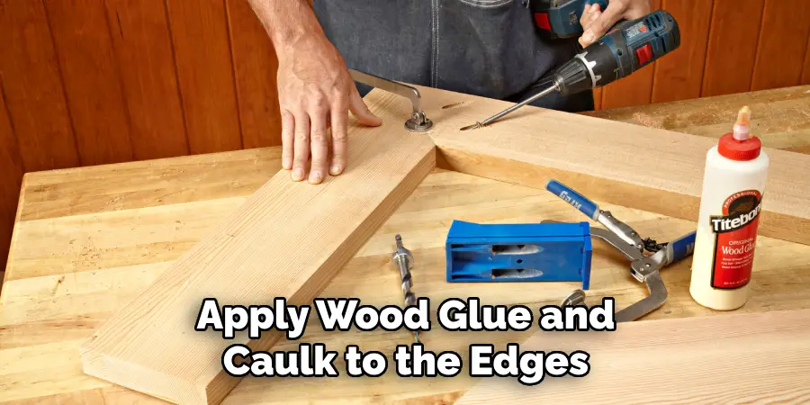 Apply Wood Glue and Caulk to the Edges