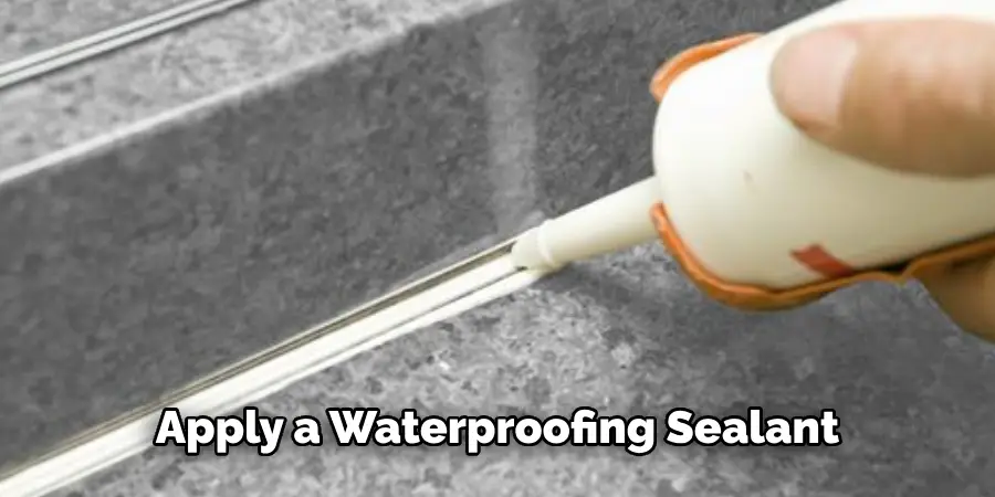 Apply a Waterproofing Sealant