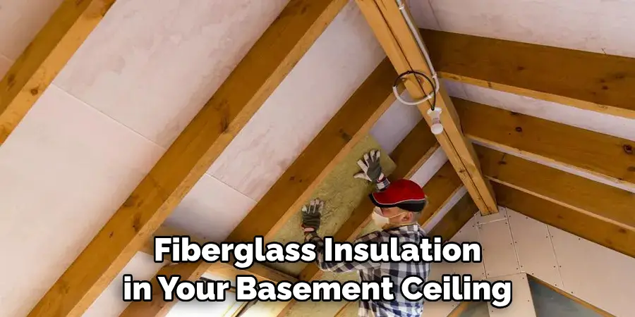 Fiberglass Insulation
in Your Basement Ceiling