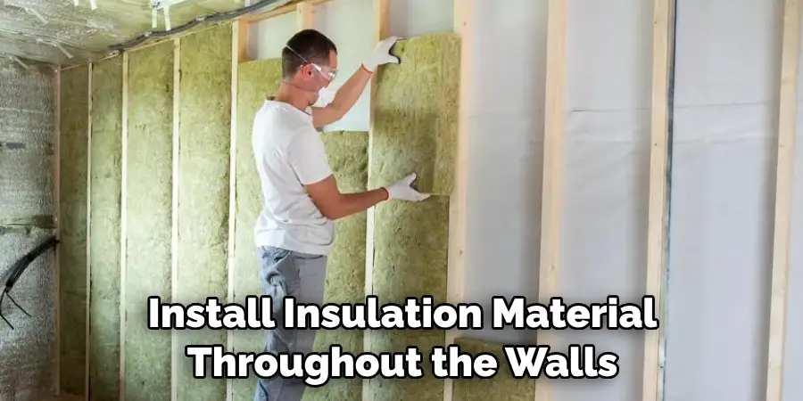 Install Insulation Material Throughout the Walls