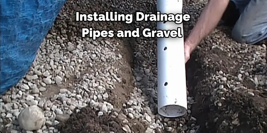 Installing Drainage 
Pipes and Gravel 