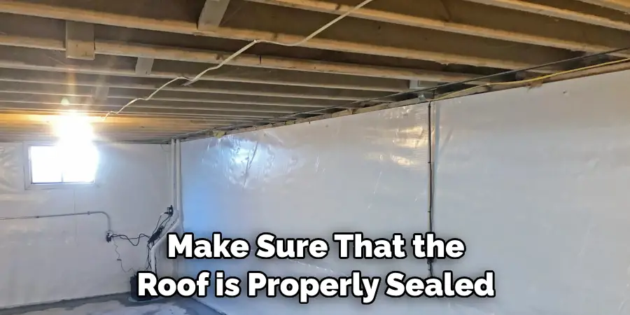 Make Sure That the Roof is Properly Sealed