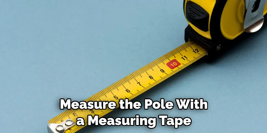 Measure the Pole With a Measuring Tape