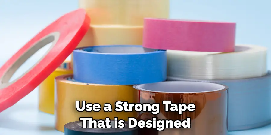 Use a Strong Tape That is Designed