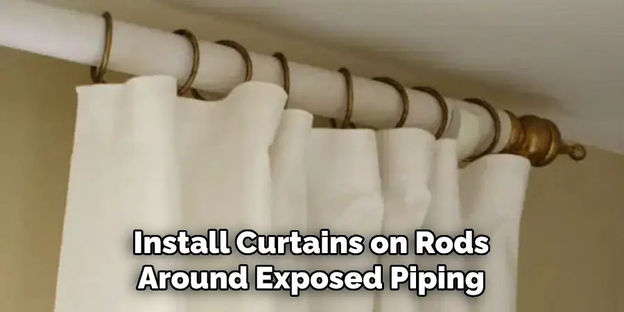 Install Curtains on Rods Around Exposed Piping