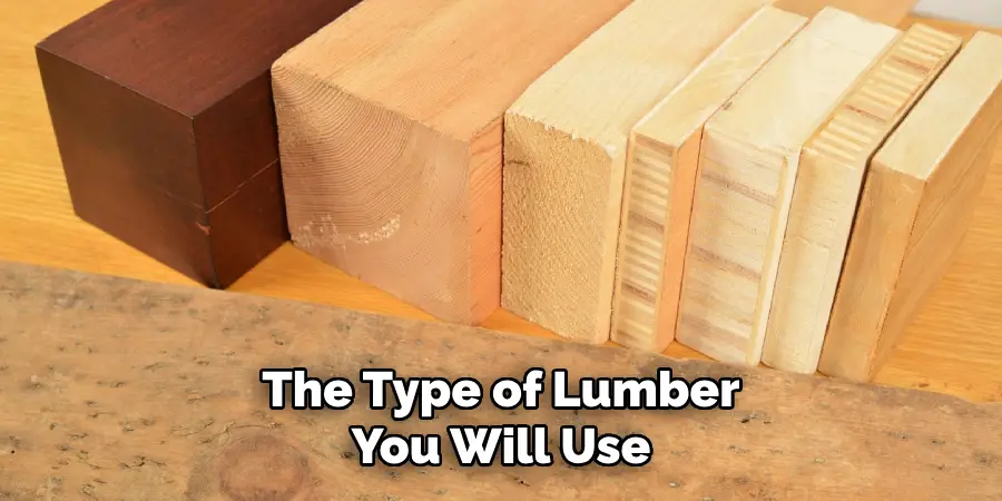 The Type of Lumber You Will Use