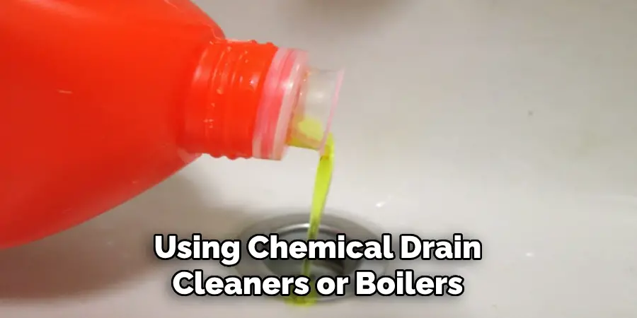 Using Chemical Drain Cleaners or Boilers