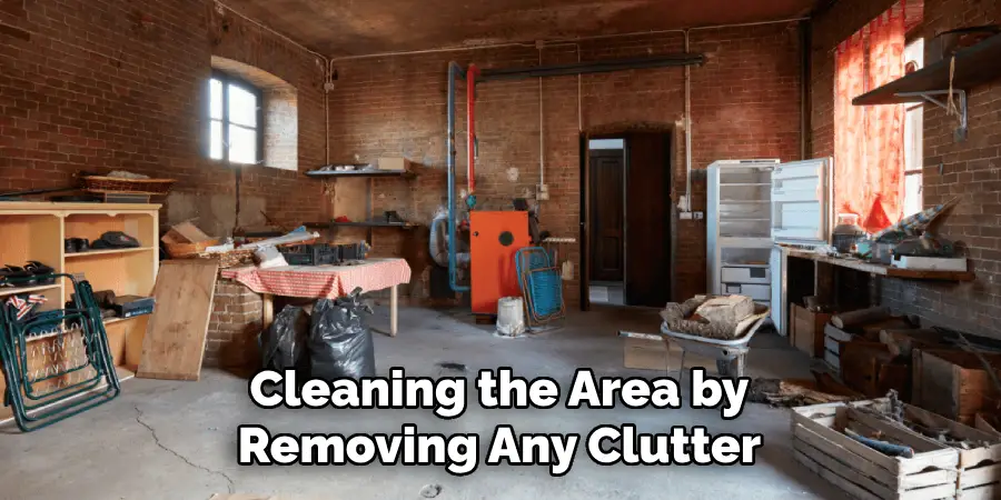 Cleaning the Area by Removing Any Clutter