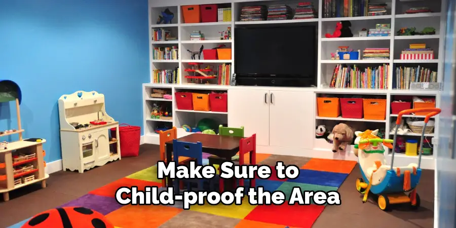 Make Sure to Child-proof the Area